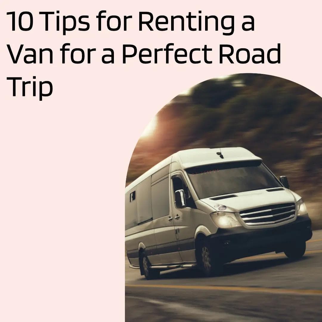 10 Tips for Renting a Van for a Perfect Road Trip